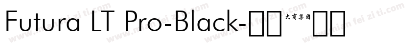 Futura LT Pro-Black字体转换